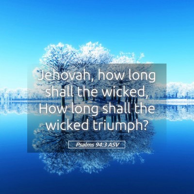 Picture 05 - Psalms 94:3 ASV - Jehovah, how long shall the wicked, How long - Bible Verse Picture