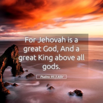 Picture 05 - Psalms 95:3 ASV - For Jehovah is a great God, And a great King - Bible Verse Picture