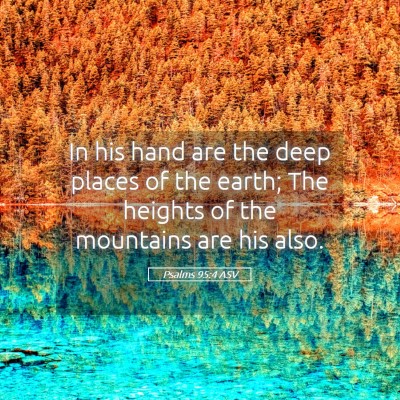 Picture 05 - Psalms 95:4 ASV - In his hand are the deep places of the earth; The - Bible Verse Picture