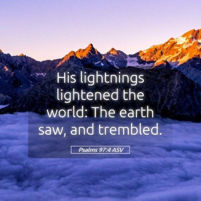 Picture 05 - Psalms 97:4 ASV - His lightnings lightened the world: The earth - Bible Verse Picture