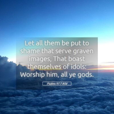 Picture 05 - Psalms 97:7 ASV - Let all them be put to shame that serve graven - Bible Verse Picture