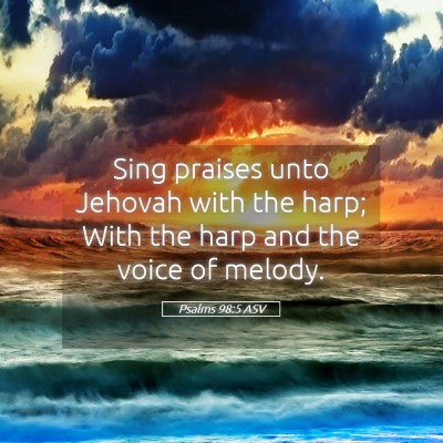 Picture 05 - Psalms 98:5 ASV - Sing praises unto Jehovah with the harp; With the - Bible Verse Picture