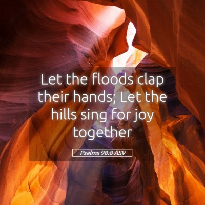 Picture 05 - Psalms 98:8 ASV - Let the floods clap their hands; Let the hills - Bible Verse Picture