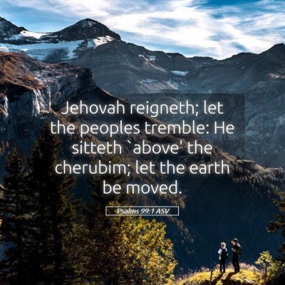 Picture 05 - Psalms 99:1 ASV - Jehovah reigneth; let the peoples tremble: He - Bible Verse Picture