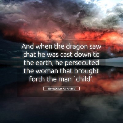 Picture 05 - Revelation 12:13 ASV - And when the dragon saw that he was cast down to - Bible Verse Picture