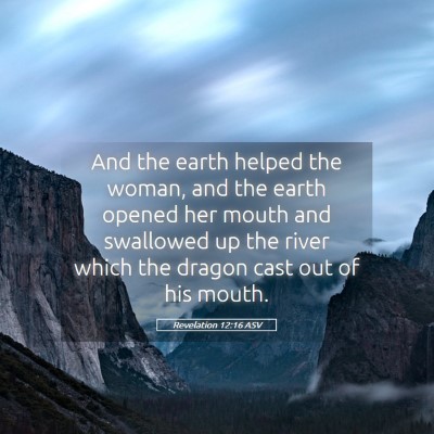 Picture 05 - Revelation 12:16 ASV - And the earth helped the woman, and the earth - Bible Verse Picture