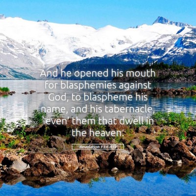 Picture 05 - Revelation 13:6 ASV - And he opened his mouth for blasphemies against - Bible Verse Picture