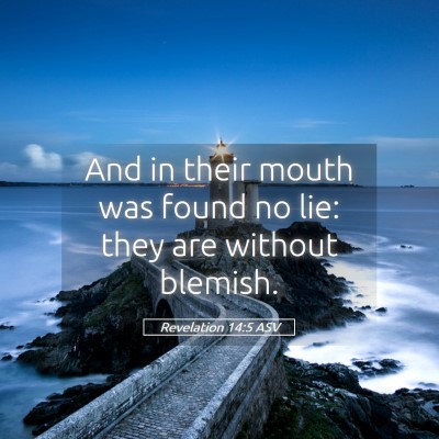 Picture 05 - Revelation 14:5 ASV - And in their mouth was found no lie: they are - Bible Verse Picture