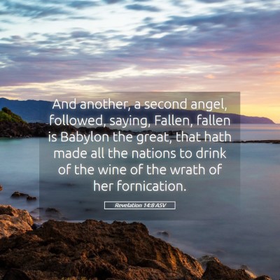 Picture 05 - Revelation 14:8 ASV - And another, a second angel, followed, saying, - Bible Verse Picture