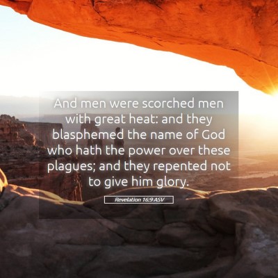 Picture 05 - Revelation 16:9 ASV - And men were scorched men with great heat: and - Bible Verse Picture