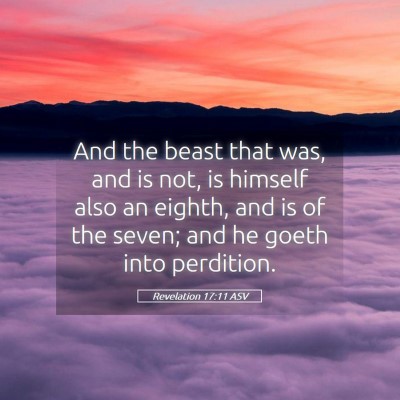 Picture 05 - Revelation 17:11 ASV - And the beast that was, and is not, is himself - Bible Verse Picture