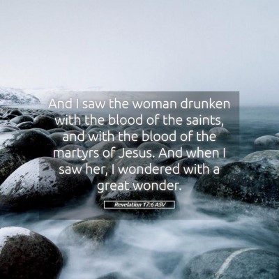 Picture 05 - Revelation 17:6 ASV - And I saw the woman drunken with the blood of the - Bible Verse Picture