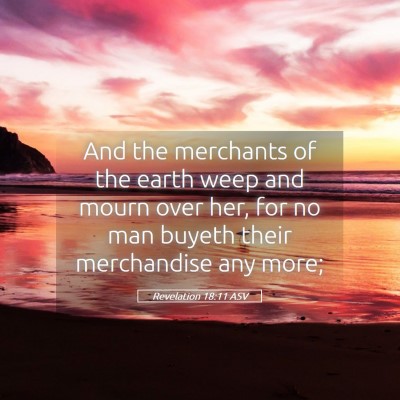 Picture 05 - Revelation 18:11 ASV - And the merchants of the earth weep and mourn - Bible Verse Picture