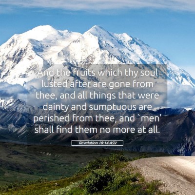 Picture 05 - Revelation 18:14 ASV - And the fruits which thy soul lusted after are - Bible Verse Picture