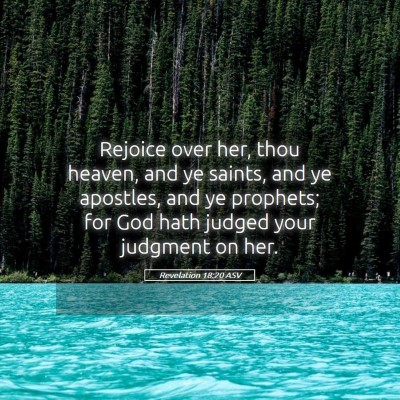 Picture 05 - Revelation 18:20 ASV - Rejoice over her, thou heaven, and ye saints, and - Bible Verse Picture