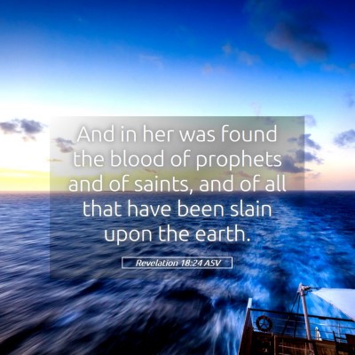 Picture 05 - Revelation 18:24 ASV - And in her was found the blood of prophets and of - Bible Verse Picture