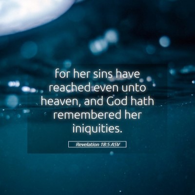 Picture 05 - Revelation 18:5 ASV - for her sins have reached even unto heaven, and - Bible Verse Picture