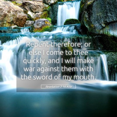 Picture 05 - Revelation 2:16 ASV - Repent therefore; or else I come to thee quickly, - Bible Verse Picture