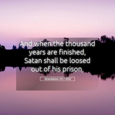 Picture 05 - Revelation 20:7 ASV - And when the thousand years are finished, Satan - Bible Verse Picture