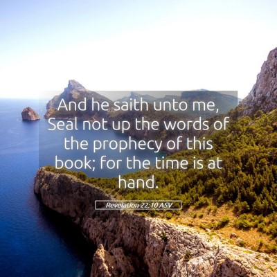 Picture 05 - Revelation 22:10 ASV - And he saith unto me, Seal not up the words of - Bible Verse Picture