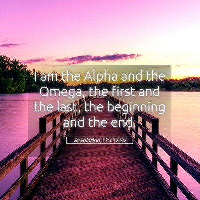 Picture 05 - Revelation 22:13 ASV - I am the Alpha and the Omega, the first and the - Bible Verse Picture