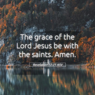 Picture 05 - Revelation 22:21 ASV - The grace of the Lord Jesus be with the saints. - Bible Verse Picture