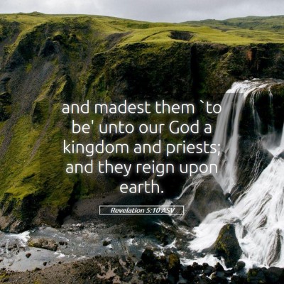 Picture 05 - Revelation 5:10 ASV - and madest them `to be' unto our God a kingdom - Bible Verse Picture