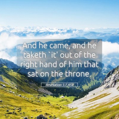 Picture 05 - Revelation 5:7 ASV - And he came, and he taketh `it' out of the right - Bible Verse Picture