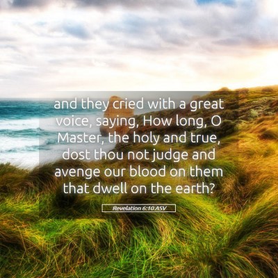 Picture 05 - Revelation 6:10 ASV - and they cried with a great voice, saying, How - Bible Verse Picture