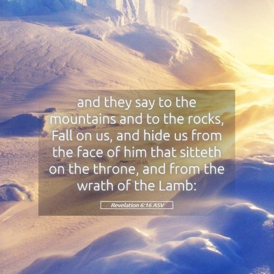 Picture 05 - Revelation 6:16 ASV - and they say to the mountains and to the rocks, - Bible Verse Picture