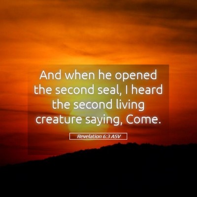 Picture 05 - Revelation 6:3 ASV - And when he opened the second seal, I heard the - Bible Verse Picture
