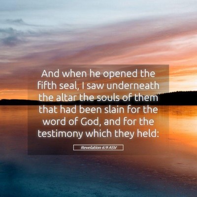 Picture 05 - Revelation 6:9 ASV - And when he opened the fifth seal, I saw - Bible Verse Picture
