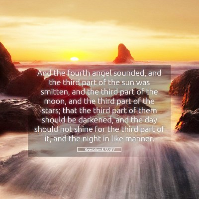 Picture 05 - Revelation 8:12 ASV - And the fourth angel sounded, and the third part - Bible Verse Picture