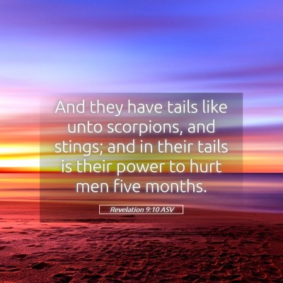 Picture 05 - Revelation 9:10 ASV - And they have tails like unto scorpions, and - Bible Verse Picture