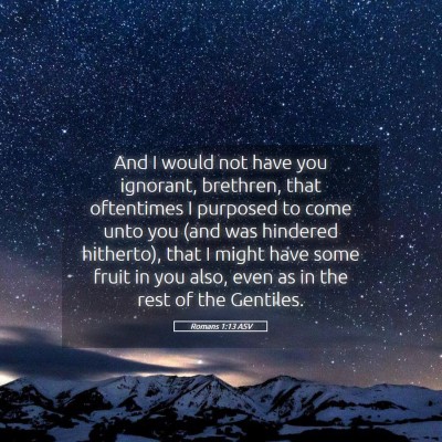 Picture 05 - Romans 1:13 ASV - And I would not have you ignorant, brethren, that - Bible Verse Picture