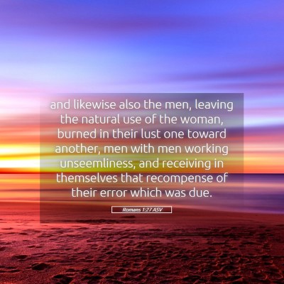 Picture 05 - Romans 1:27 ASV - and likewise also the men, leaving the natural - Bible Verse Picture