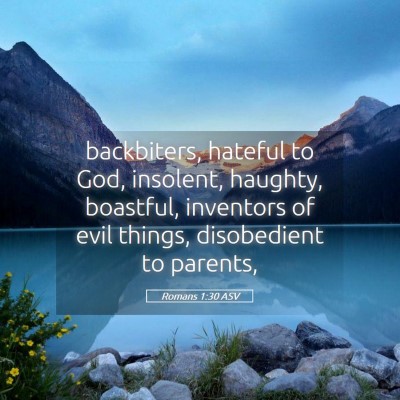 Picture 05 - Romans 1:30 ASV - backbiters, hateful to God, insolent, haughty, - Bible Verse Picture