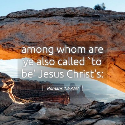 Picture 05 - Romans 1:6 ASV - among whom are ye also called `to be' Jesus - Bible Verse Picture