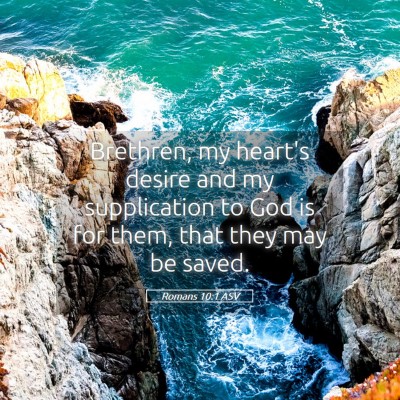 Picture 05 - Romans 10:1 ASV - Brethren, my heart's desire and my supplication - Bible Verse Picture