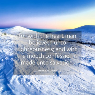 Picture 05 - Romans 10:10 ASV - for with the heart man believeth unto - Bible Verse Picture