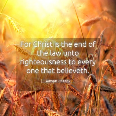 Picture 05 - Romans 10:4 ASV - For Christ is the end of the law unto - Bible Verse Picture