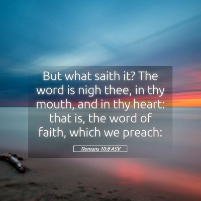 Picture 05 - Romans 10:8 ASV - But what saith it? The word is nigh thee, in thy - Bible Verse Picture
