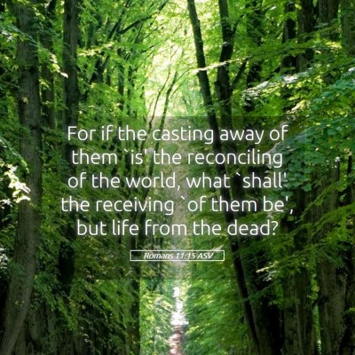 Picture 05 - Romans 11:15 ASV - For if the casting away of them `is' the - Bible Verse Picture