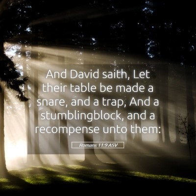 Picture 05 - Romans 11:9 ASV - And David saith, Let their table be made a snare, - Bible Verse Picture