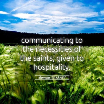 Picture 05 - Romans 12:13 ASV - communicating to the necessities of the saints; - Bible Verse Picture