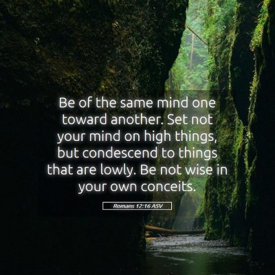 Picture 05 - Romans 12:16 ASV - Be of the same mind one toward another. Set not - Bible Verse Picture