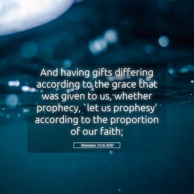 Picture 05 - Romans 12:6 ASV - And having gifts differing according to the grace - Bible Verse Picture