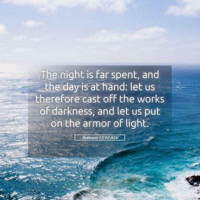 Picture 05 - Romans 13:12 ASV - The night is far spent, and the day is at hand: - Bible Verse Picture