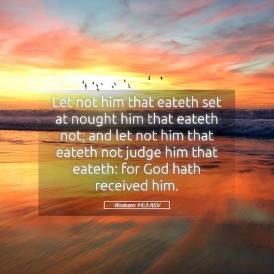 Picture 05 - Romans 14:3 ASV - Let not him that eateth set at nought him that - Bible Verse Picture