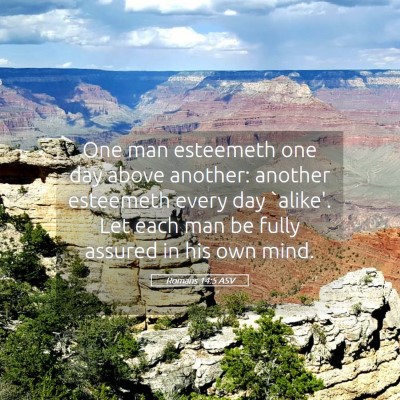 Picture 05 - Romans 14:5 ASV - One man esteemeth one day above another: another - Bible Verse Picture